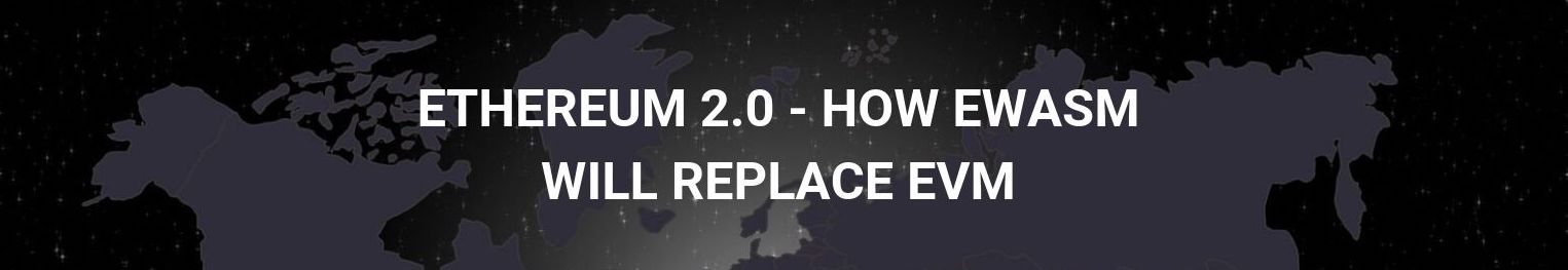 技术 | 解构ETH2.0：以太坊如何从EVM过渡到eWASM？