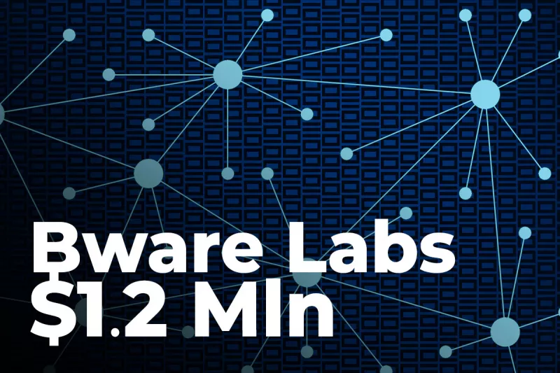 融资新闻 |Bware Labs完成120万美元战略性私募融资,Ascensive Assets领投