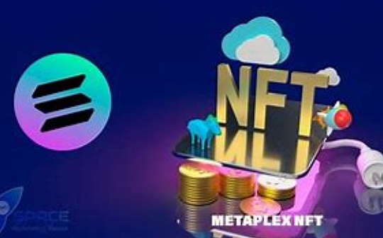 金色观察 | Multicoin：我们为什么要领投Metaplex
