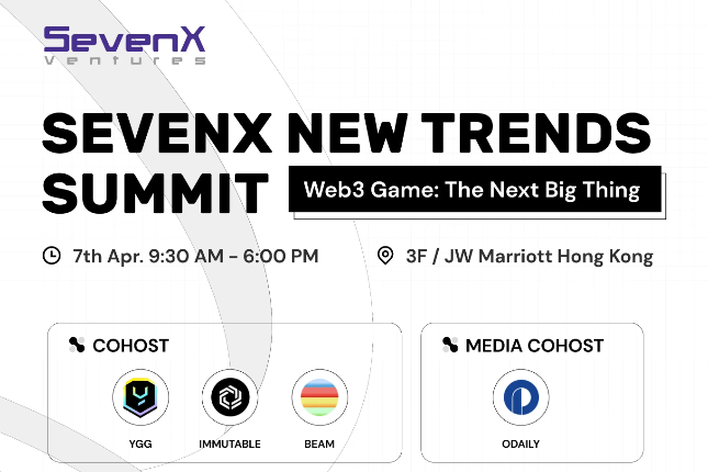 亚洲顶级游戏+全球头部基建，香港Web3嘉年华最热游戏峰会「SEVENX NEW TRENDS SUMMIT」议程揭晓