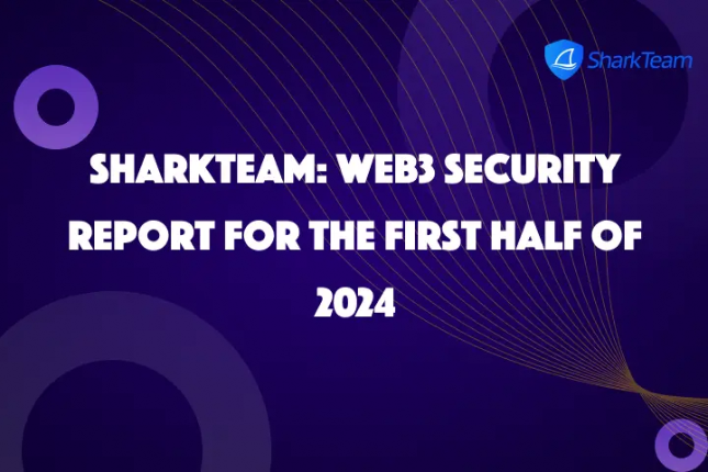 SharkTeam：2024年上半年度Web3安全报告