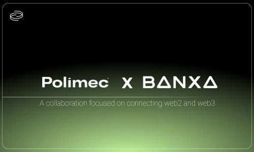 Poli<span class='keyword'>mec</span>宣布与Banxa整合，通过菲亚特支付简化Polkadot上的Web3融资