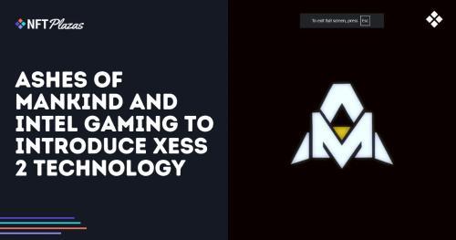 《人类的灰烬：城堡》与英特尔游戏合作引入XeSS 2技术