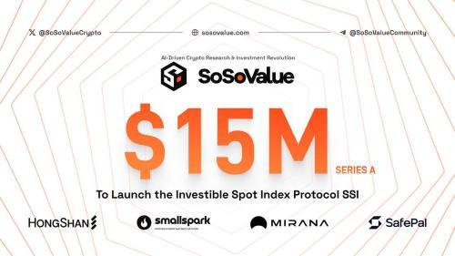 SoSoValue完成1500万美元A轮融资，推出可投资现货指数协议SSI