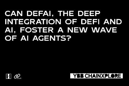 深度融合DeFi与AI的DeFAI，能否催生出AI Agent的新浪潮？