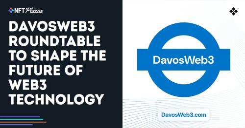 DavosWeb3圆桌会议：汇聚百位行业精英共塑Web3未来