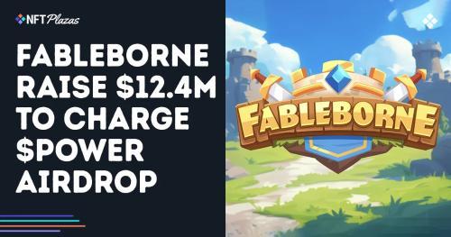 Fableborne成功筹集1,240万美元，加速生态发展与$POWER代币推出