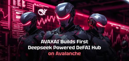 Avaxai推出首个由DeepSeek驱动的DeFAI产品，开创AI与区块链融合新纪元