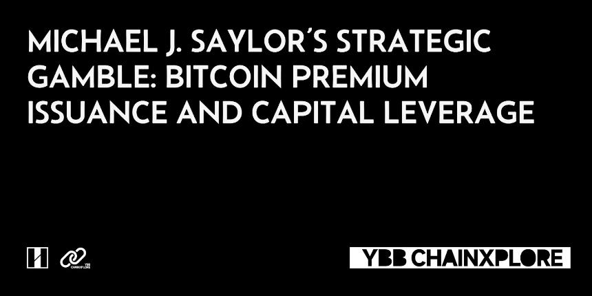 Michael J. Saylor 的战略赌注：比特币的溢价增发与资本操控