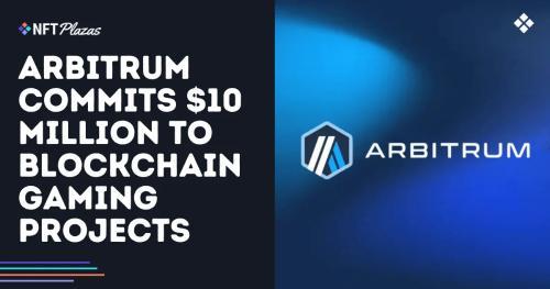 Arbitrum 投资 1000 万美元支持区块链游戏项目发展
