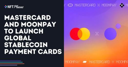 万事达卡与 MoonPay 联手推出全球稳定币支付卡服务