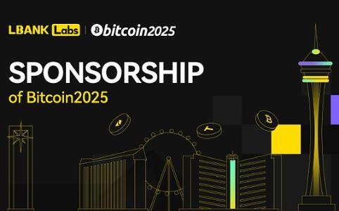 LBank Labs 赞助 Bitcoin 2025 大会，加速布局全球比特币生态合作