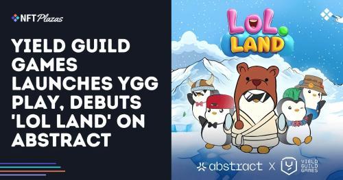 <span class='keyword'>Yield</span> Guild Games 推出 YGG Play 并在 Abstract 上线首款游戏“LOL Land”