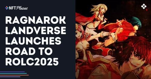 Ragnarok Landverse 启动通往 ROLC2025 的征程