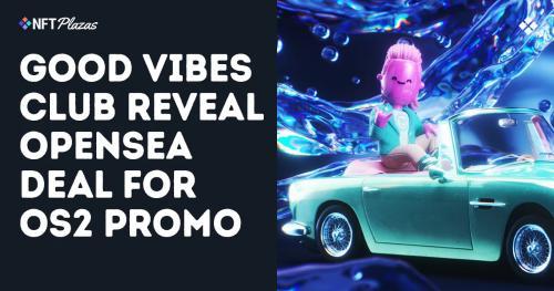 Good Vibes Club 携手 OpenSea 推出 OS<span class='keyword'>2</span> 宣传视频 致敬 Web3 文化