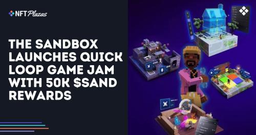The San<span class='keyword'>dbox</span> 推出 Quick Loop Game Jam，提供 5 万 SAND 奖励