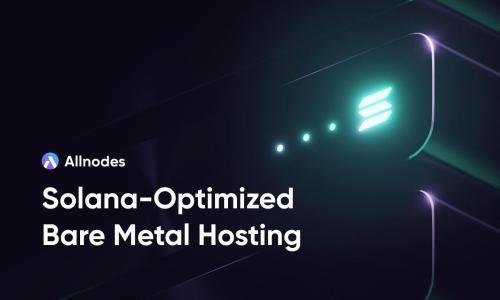 Allnodes 推出专为 Solana 验证者和构建者设计的高性能裸机服务器