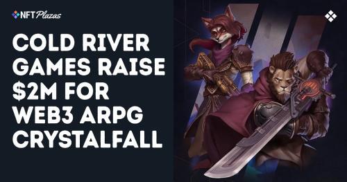 Cold River Games 获 200 万美元融资，助力 Web3 AR<span class='keyword'>PG</span>《Crystalfall》开发