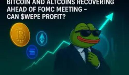 比特币与山寨币在FOMC会议前反弹，$WEPE能否借势上涨？