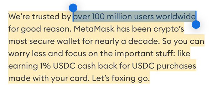 Text on a light background stating "We\'re trusted by over 100 million users worldwide for good reason. MetaMask has been crypto\'s most secure wallet for nearly a decade. So you can worry less and focus on the important stuff: like earning 1% USDC cash back for USDC purchases made with your card. Let\'s foxing go." Blue circular dots are visible next to the text.