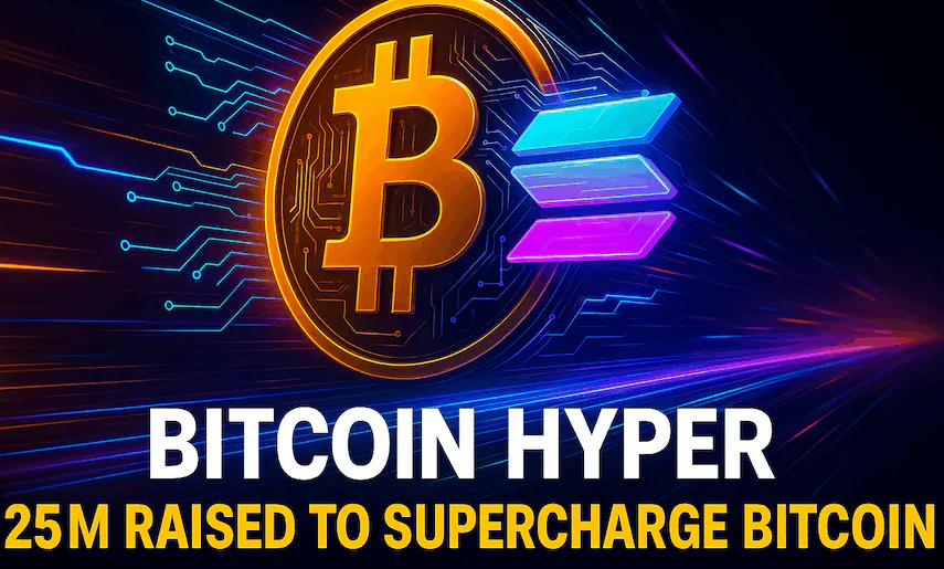 Bitcoin Hyper成功融资2500万美元，为比特币注入Solana级速度动力