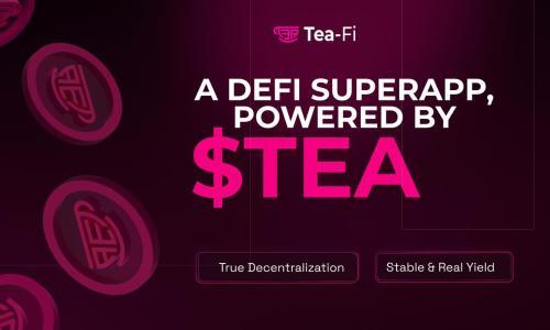 Tea-Fi革新DeFi领域：打造超级应用，实现无限收益，由TEA技术支持