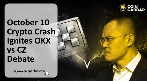 CZ反驳OKX CEO对10月10日加密货币崩盘的指责：全球经济问题才是主因
