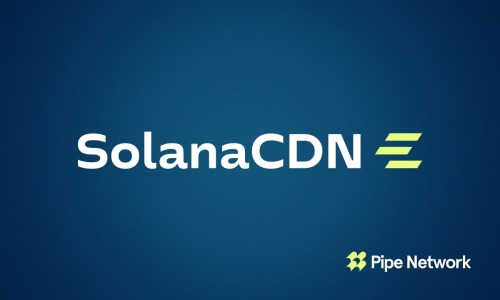 Pipe Network发布SolanaCDN：免费开源的Solana验证器客户端，集成CDN加速功能