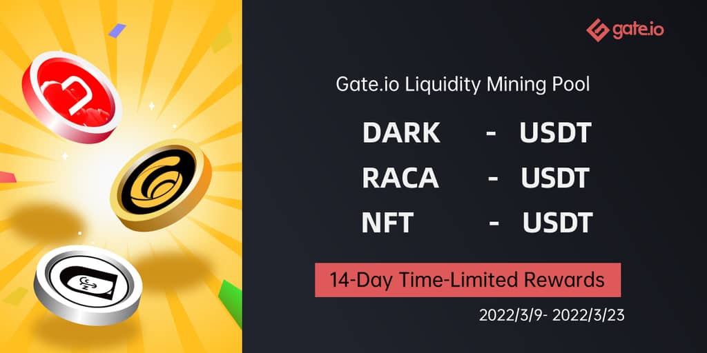 Gate.io Has Added A 14-Day Time-Limited Reward to DARK/USDT, RACA/USDT, NFT/USDT Liquidity Pools