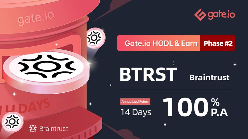 Gate.io HODL & Earn: Lock BTRST To Earn 100% APR(Phase 2)