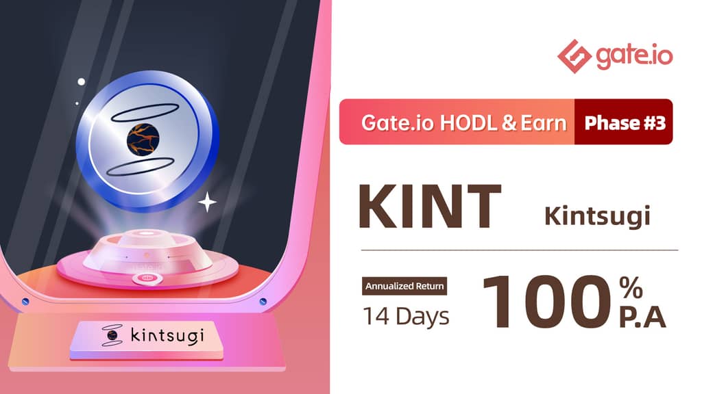 Gate.io HODL & Earn: Lock KINT To Earn 100% APR(Phase 3)