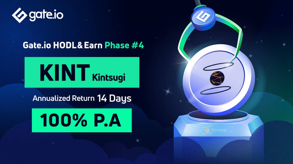 Gate.io HODL & Earn: Lock KINT To Earn 100% APR(Phase 4)
