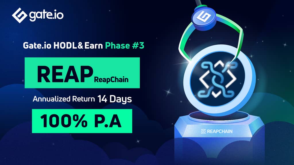 Gate.io HODL & Earn: Lock REAP To Earn 100% APR(Phase 3)