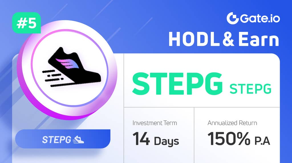 Gate.io HODL & Earn: Lock STEPG (STEPG) To Earn 150% APR(Phase 5)