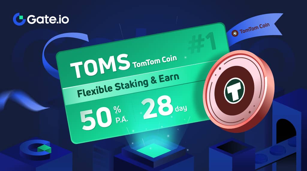 Gate.io HODL & Earn TomTom Coin (TOMS) #1: Flexible Staking 