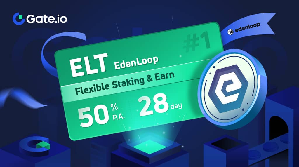Gate.io HODL & Earn EdenLoop (ELT) #1: Flexible Staking