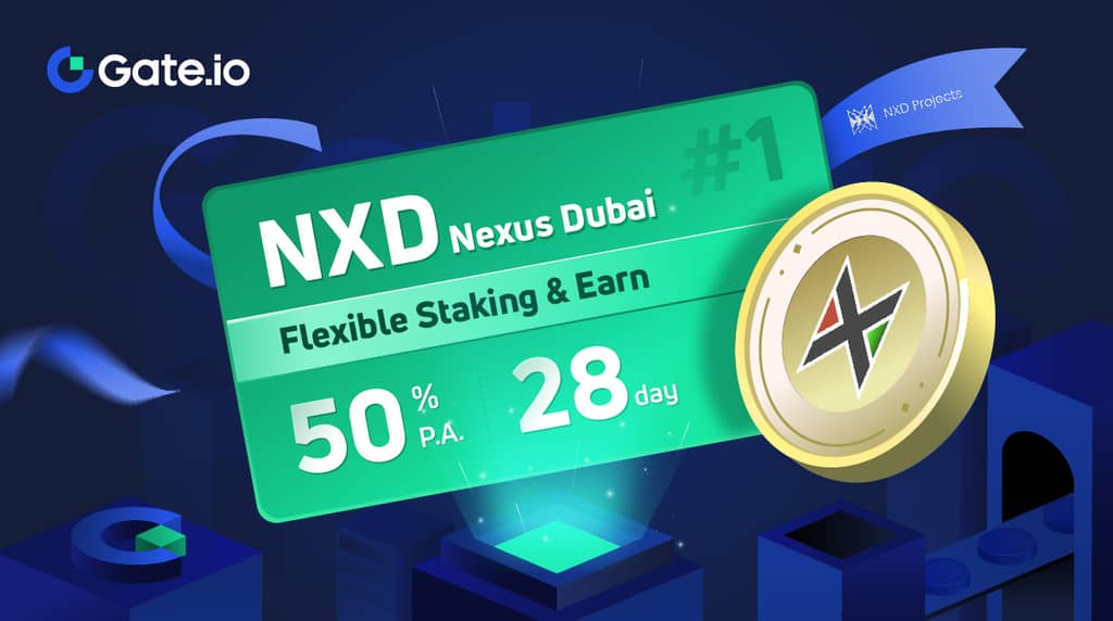 Gate.io HODL & Earn Nexus Dubai (NXD) #1: Flexible Staking