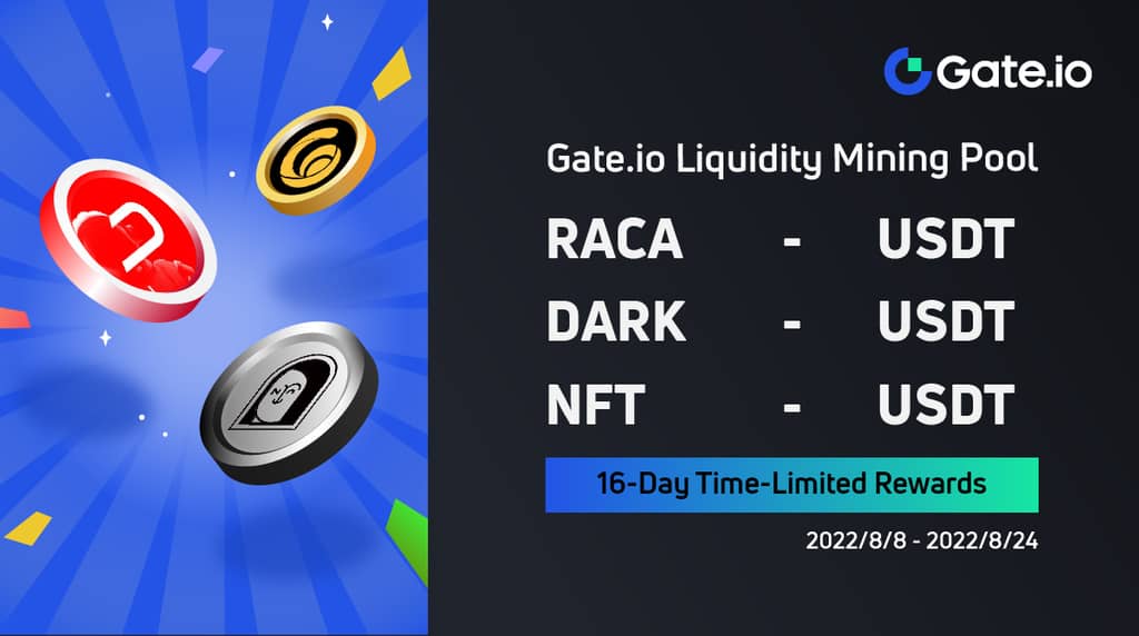 Gate.io Has Added A 16-Day Time-Limited Reward to DARK/USDT, RACA/USDT,NFT/USDT Liquidity Pools